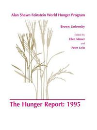 Cover image for The Hunger Report 1995: The Alan Shawn Feinstein World Hunger Program, Brown University, Providence, Rhode Island