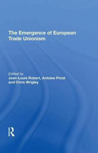 Cover image for The Emergence of European Trade Unionism