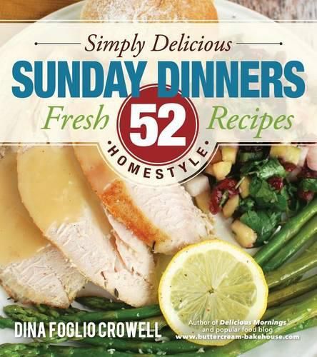 Cover image for Simply Delicious Sunday Dinners: 52 Fresh Homestyle Recipes