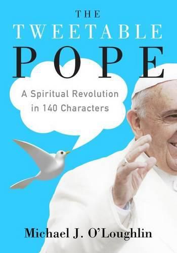 Cover image for The Tweetable Pope: A Spiritual Revolution in 140 Characters