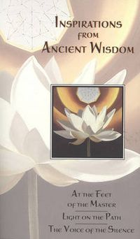 Cover image for Inspirations from Ancient Wisdom: At the Feet of the Master, Light on the Path, the Voice of the Silence