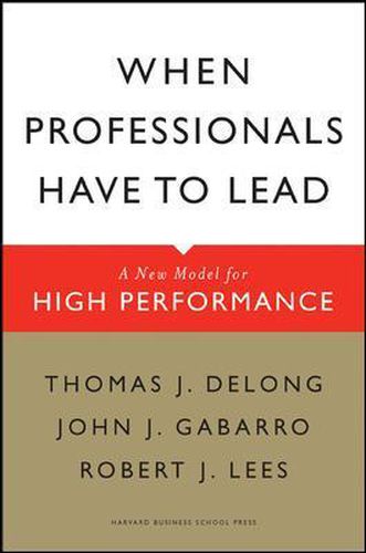 When Professionals Have to Lead: A New Model for High Performance