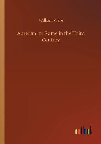 Aurelian; or Rome in the Third Century