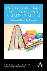 Cover image for English Language, Literature and Creative Writing: A Practical Guide for Students