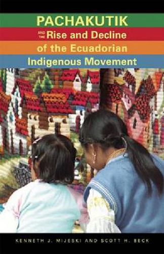 Cover image for Pachakutik and the Rise and Decline of the Ecuadorian Indigenous Movement