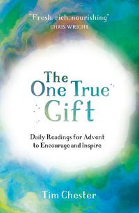 Cover image for The One True Gift: Daily readings for advent to encourage and inspire