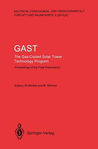 Cover image for GAST The Gas-Cooled Solar Tower Technology Program: Proceedings of the Final Presentation May 30-31, Lahnstein, Federal Republic of Germany