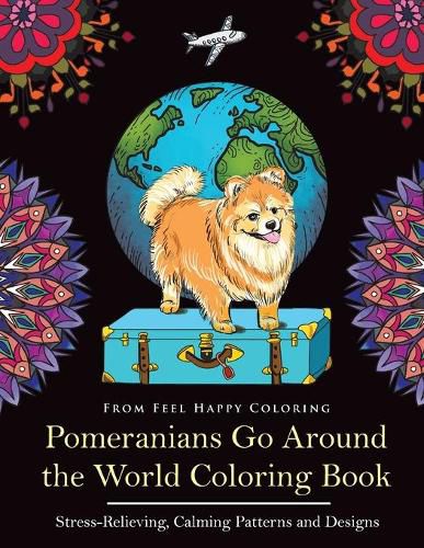 Cover image for Pomeranians Go Around the World Coloring Book: Fun Pomeranian Coloring Book for Adults and Kids 10+