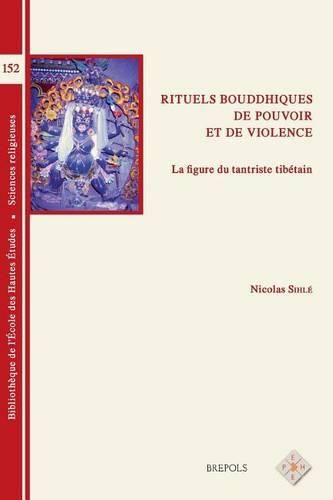 Cover image for Rituels Bouddhistes de Pouvoir Et de Violence: La Figure Du Tantriste Tibetain