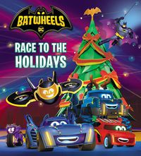 Cover image for Race to the Holidays (DC Batman: Batwheels)