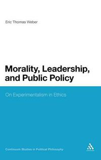 Cover image for Morality, Leadership, and Public Policy: On Experimentalism in Ethics