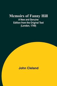 Cover image for Memoirs of Fanny Hill; A New and Genuine Edition from the Original Text (London, 1749)