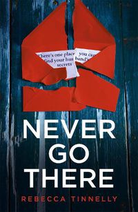 Cover image for Never Go There: An addictively dark thriller with a shocking end!