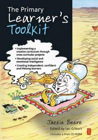 Cover image for The Primary Learner's Toolkit: Implementing a creative curriculum through cross-curricular projects, developing social and emotional intelligence, creating independent, confident and lifelong learners