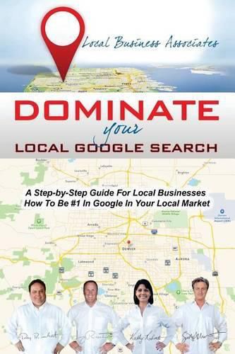 Cover image for Dominate Your Local Google Search: A Step-by-Step Guide For Local Businesses; How To Be #1 In Google In Your Local Market