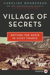 Cover image for Village Of Secrets: Defying the Nazis in Vichy France