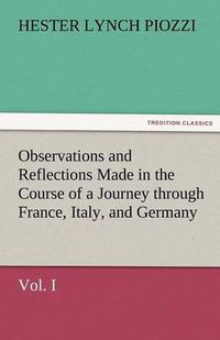 Cover image for Observations and Reflections Made in the Course of a Journey Through France, Italy, and Germany, Vol. I