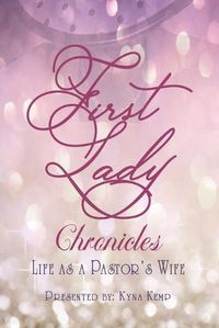 Cover image for First Lady Chronicles: Life As A Pastor's Wife