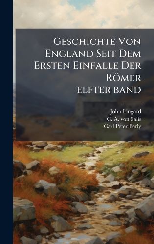 Cover image for Geschichte Von England Seit Dem Ersten Einfalle Der Roemer elfter band