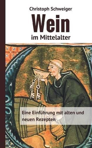 Cover image for Wein im Mittelalter: Eine Einfuhrung mit alten und neuen Rezepten