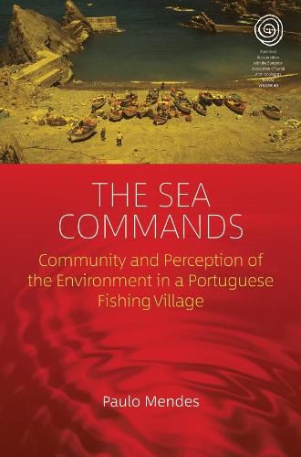 Cover image for The Sea Commands: Community and Perception of the Environment in a Portuguese Fishing Village