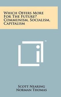 Cover image for Which Offers More for the Future? Communism, Socialism, Capitalism