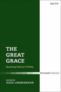 Cover image for The Great Grace: Receiving Vatican II Today