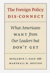 Cover image for The Foreign Policy Disconnect: What Americans Want from Our Leaders But Don't Get