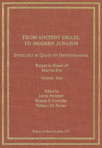 From Ancient Israel to Modern Judaism: Intellect in Quest of Understanding Vol. 2: Essays in Honor of Marvin Fox