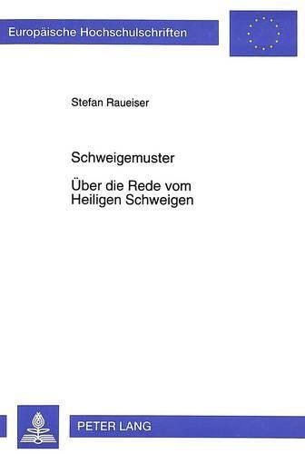 Cover image for Schweigemuster. Ueber Die Rede Vom Heiligen Schweigen: Eine Untersuchung Unter Besonderer Beruecksichtigung Von Odo Casel, Gustav Mensching, Rudolf Otto, Karl Rahner, Wilhelm Weischedel Und Bernhard Welte