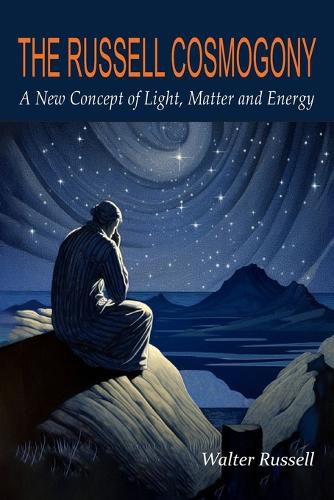 Cover image for The Russell Cosmogony; A New Concept of Light, Matter, and Energy