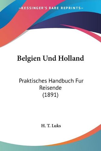 Cover image for Belgien Und Holland: Praktisches Handbuch Fur Reisende (1891)