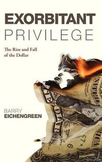 Cover image for Exorbitant Privilege: The Rise and Fall of the Dollar