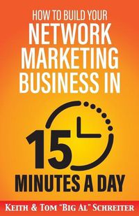 Cover image for How to Build Your Network Marketing Business in 15 Minutes a Day: Fast! Efficient! Awesome!