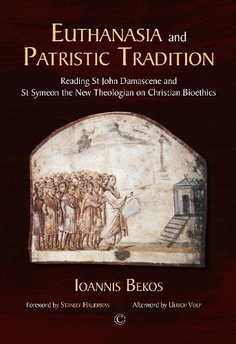 Euthanasia and Patristic Tradition: Reading John Damascene and Symeon the New Theologian on Christian Bioethics