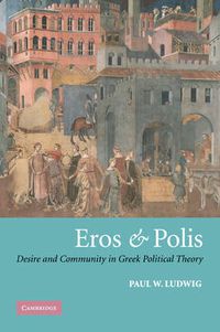 Cover image for Eros and Polis: Desire and Community in Greek Political Theory