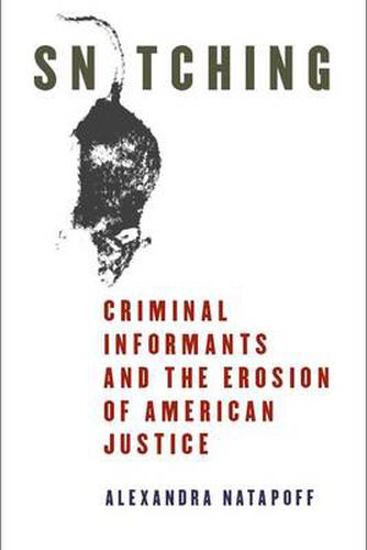 Cover image for Snitching: Criminal Informants and the Erosion of American Justice