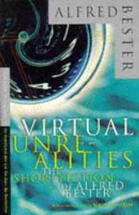 Cover image for Virtual Unrealities: The Short Fiction of Alfred Bester