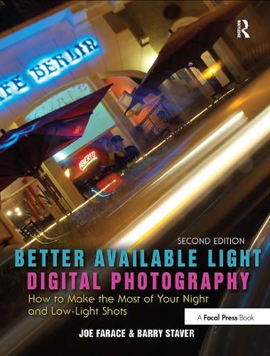 Better Available Light Digital Photography: How to Make the Most of Your Night and Low-Light Shots