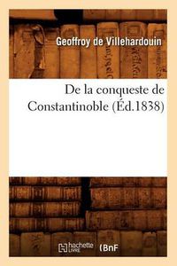 Cover image for de la Conqueste de Constantinoble (Ed.1838)