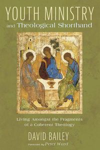 Cover image for Youth Ministry and Theological Shorthand: Living Amongst the Fragments of a Coherent Theology