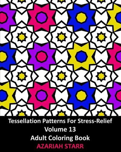 Cover image for Tessellation Patterns For Stress-Relief Volume 13: Adult Coloring Book