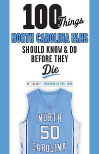 Cover image for 100 Things North Carolina Fans Should Know & Do Before They Die