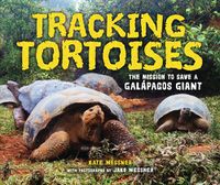 Cover image for Tracking Tortoises: The Mission to Save a Galapagos Giant