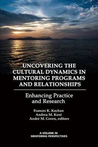 Uncovering the Cultural Dynamics in Mentoring Programs and Relationships: Enhancing Practice and Research