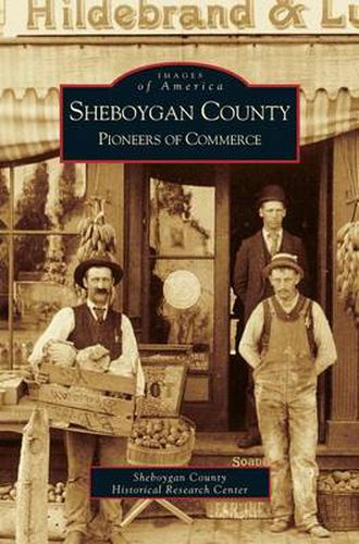 Cover image for Sheboygan County: Pioneers of Commerce