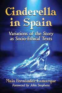 Cover image for Cinderella in Spain: Variations of the Story as Socio-Ethical Texts