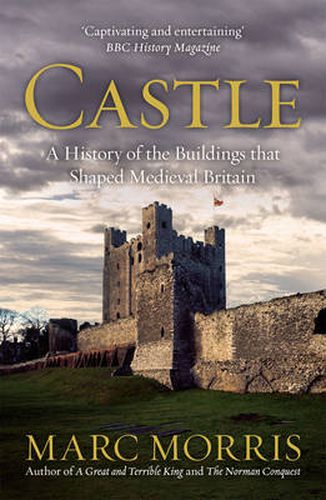 Cover image for Castle: A History of the Buildings That Shaped Medieval Britain