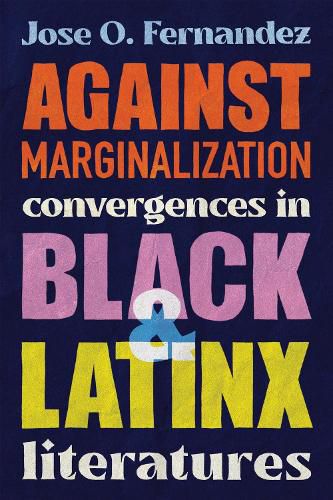 Cover image for Against Marginalization: Convergences in Black and Latinx Literatures