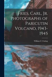 Cover image for Fries, Carl, Jr. Photographs of Paricutin Volcano, 1943-1945